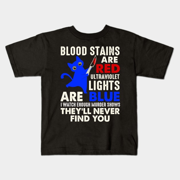 Blood Stains Are Red Ultraviolet Lights Are Blue Cat Murder Kids T-Shirt by Xonmau